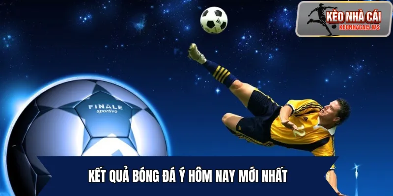 Kết quả bóng đá Ý hôm nay mới nhất – Cập nhật tỷ số nhanh tại keonhacai5.ws
