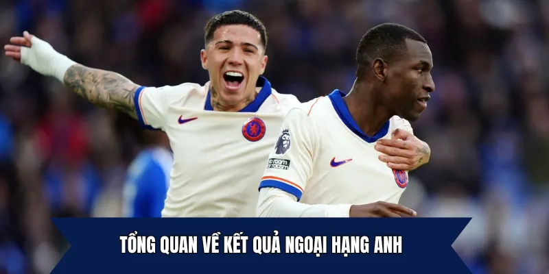 Tổng quan về kết quả Ngoại hạng Anh trên keonhacai5.ws