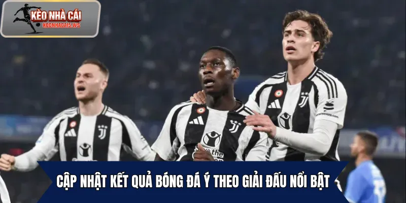 Cập nhật kết quả bóng đá Ý theo giải đấu nổi bật