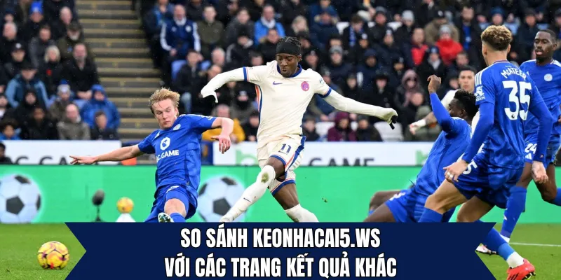 So sánh keonhacai5.ws với các trang kết quả khác