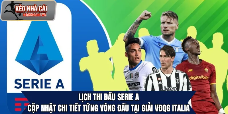 Lịch Thi Đấu Serie A: Cập Nhật Chi Tiết Từng Vòng Đấu Tại Giải Vđqg Italia