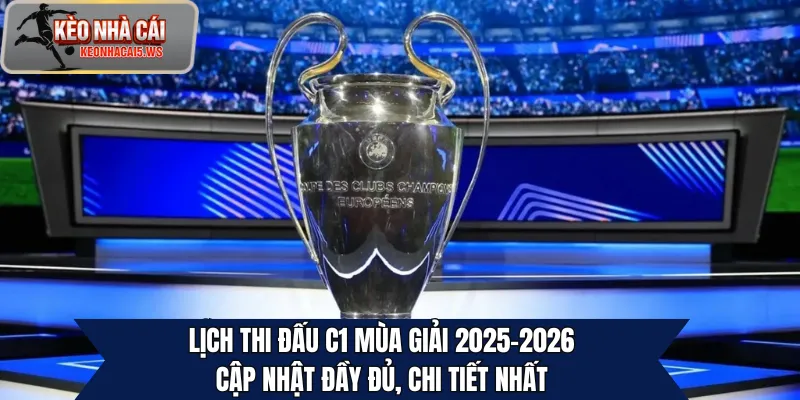 Lịch Thi Đấu C1 Mùa Giải 2025-2026: Cập Nhật Đầy Đủ, Chi Tiết Nhất