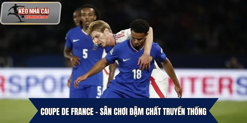 Coupe de France – Sân chơi đậm chất truyền thống