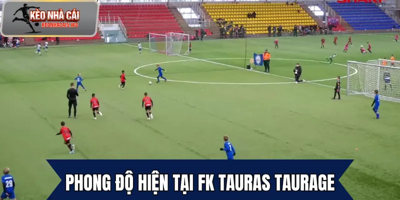 Phong độ hiện tại FK Tauras Taurage