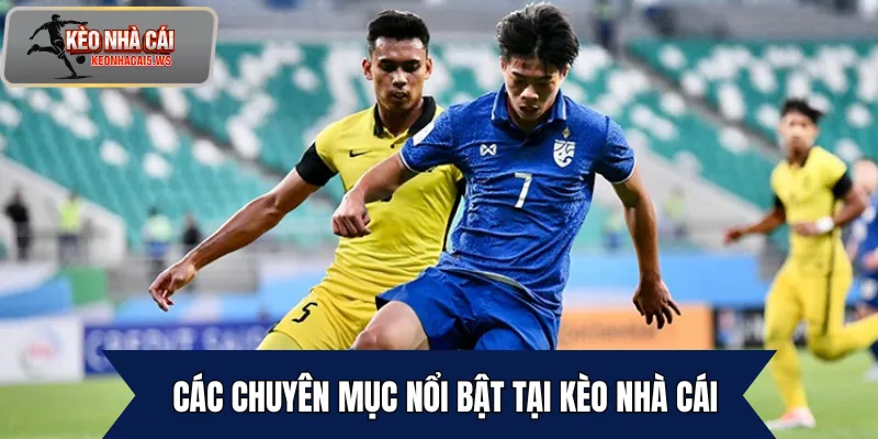 Các chuyên mục nổi bật tại Kèo Nhà Cái