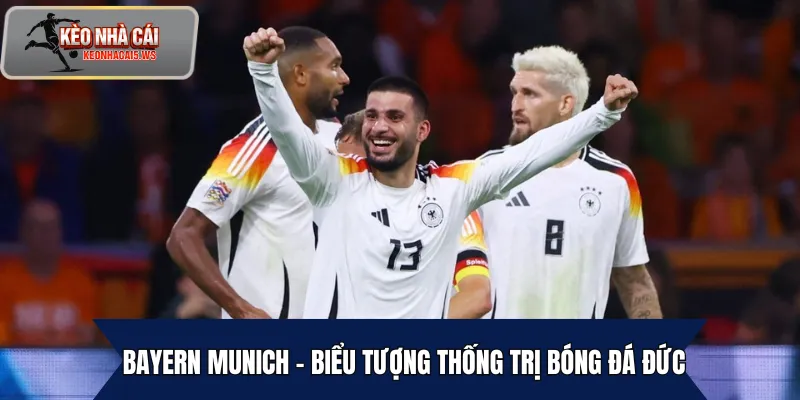 Bayern Munich – Biểu tượng thống trị bóng đá Đức