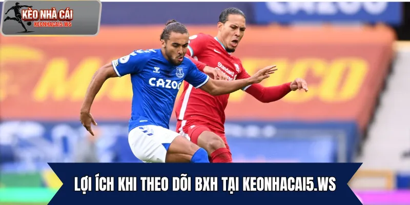 Lợi ích khi theo dõi BXH tại keonhacai5.ws