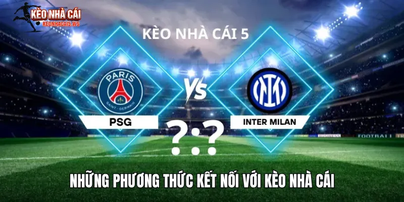 Những phương thức kết nối với Kèo Nhà Cái